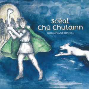 Scéal Chú Chulainn - Bríd Anna Ní Bhaoill